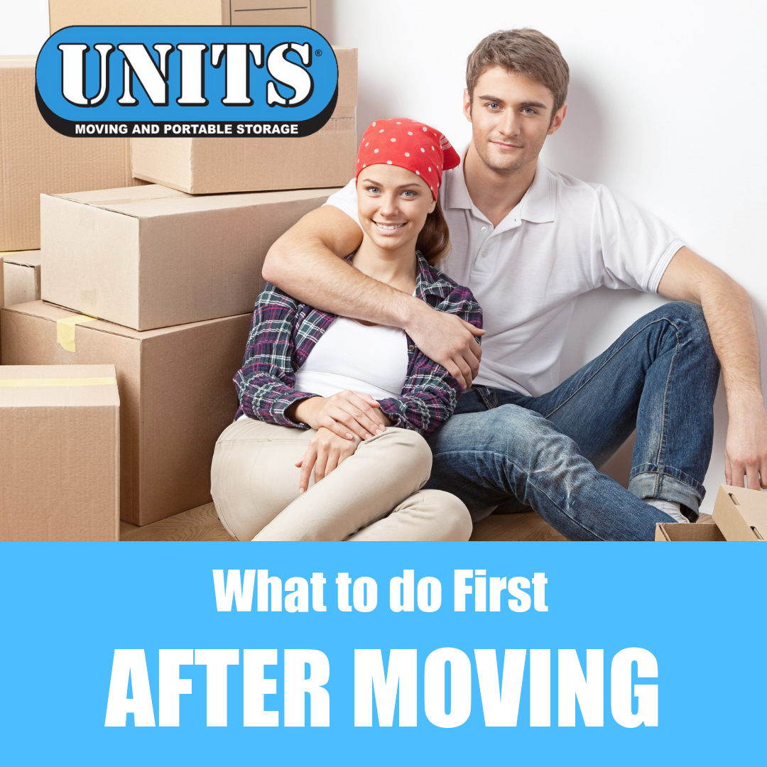 What to do First After Moving - UNITS Moving and Portable Storage